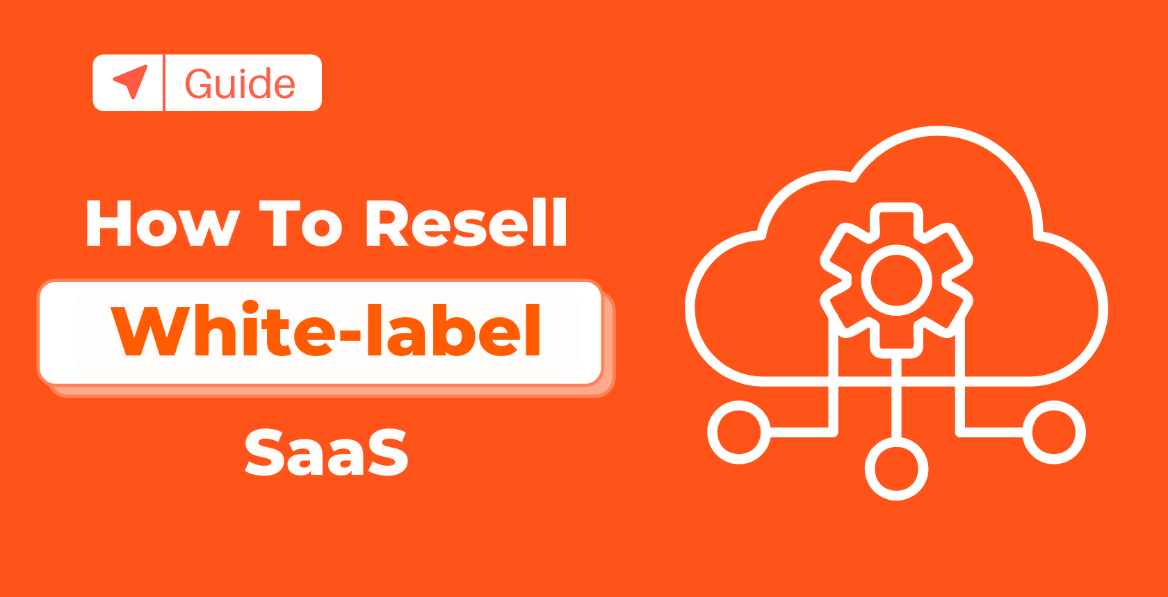 A Guide to Rebranding and Selling Software: White-Label SaaS